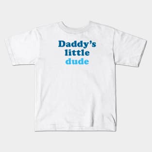 Daddy's little dude Kids T-Shirt